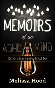 Memoirs of an ADHD mind : God was a genius in the way he made me cover image