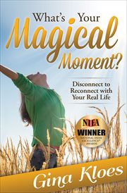What's your magical moment? : disconnect to reconnect with your real life cover image