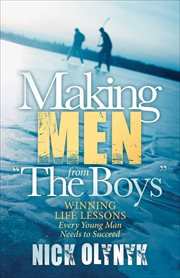 Making men from the boys : winning life lessons every young man needs to succeed cover image