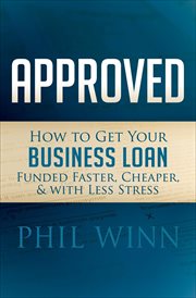 Approved : how to get your business loan funded faster, cheaper & with less stress cover image