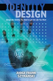 Identity Design : Design the Identity You Need to Get the Life You Want cover image
