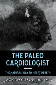 The paleo cardiologist : the natural way to heart health cover image