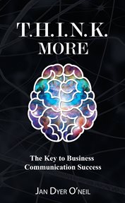T.H.I.N.K. MORE : the key to business communication success cover image