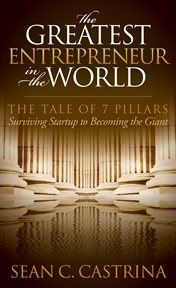The greatest entrepreneur in the world : the tale of 7 pillars : surviving startup to becoming the giant cover image