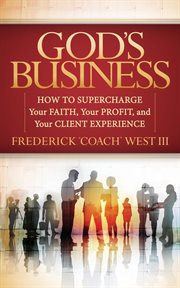 God's business : how to supercharge your faith, your profit, and your client experience cover image