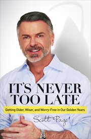 It's never too late : getting older, wiser, and worry-free in our golden years cover image