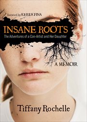 Insane roots : the adventures of a con-artist and her daughter : a memoir cover image