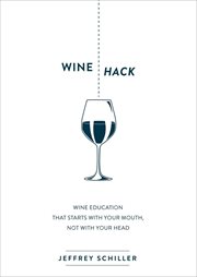 Wine Hack : Wine Education that Starts with Your Mouth, Not with Your Head cover image