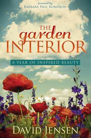 The garden interior : a year of inspired beauty cover image