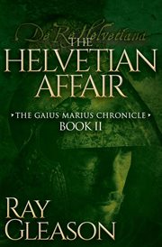 The Helvetian Affair : de re Helvetian cover image