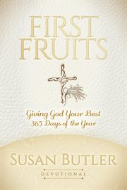 First fruits : giving God your best 365 days of the year : devotional cover image