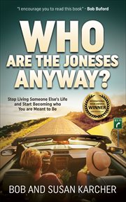 Who are the Joneses anyway? : stop living someone else's life and start becoming who you are meant to be cover image