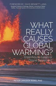 What really causes global warming? : greenhouse gases or ozone depletion? cover image