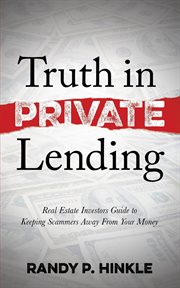 Truth in private lending : real estate investors guide to keeping scammers away from your money cover image