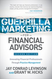 Guerrilla marketing for financial advisors : secrets for making big profits from your financial advisor business cover image