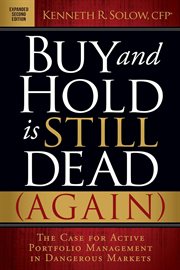 Buy and hold is still dead (again) : the case for active portfolio management in dangerous markets cover image