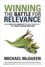 Winning the battle for relevance : why even the greatest become obsolete-- and how to avoid their fate cover image