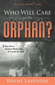 Who will care for the orphan? : if you are a United Methodist, it could be you! cover image