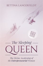 The sleeping queen : the divine awakening of the entrepreneurial woman cover image