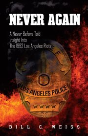 Never again : a never before told insight into the 1992 Los Angeles riots cover image