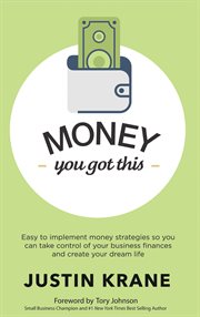 Money. you got this. Easy to Implement Money Strategies So You Can Take Control of Your Business Finances and Create cover image