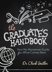The graduate's handbook : your no-nonsense guide for what comes next cover image