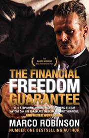 The financial freedom guarantee. The 10-Step Award Winning Property Buying System Anyone Can Use to Replace Their Salary, Fire Their cover image