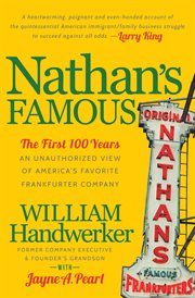 Nathan's Famous : the first 100 years : an unauthorized view of America's favorite frankfurter company cover image