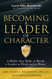 BECOMING A LEADER OF CHARACTER : 6 habits that make or break a leader at work and at home cover image