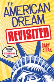 The American dream revisited : ordinary people, extraordinary results cover image