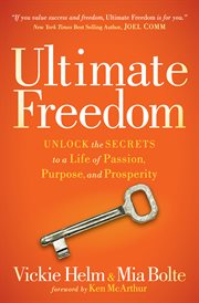 Ultimate freedom : unlock the secrets to a life of passion, purpose, and prosperity cover image