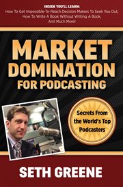 MARKET DOMINATION FOR PODCASTING : secrets from the world's top podcasters cover image