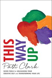 This Way Up : Seven Tools For Unleashing Your Creative Self And Transforming Your Life cover image
