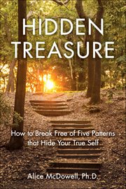 Hidden Treasure : How To Break Free Of Five Patterns That Hide Your True Self cover image