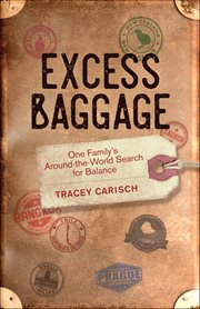 Excess Baggage : One Family's Around-the-world Search For Balance cover image