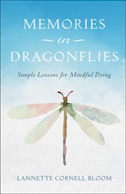 Memories in Dragonflies : Simple Lessons For Mindful Dying cover image