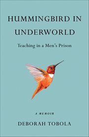 Hummingbird in Underworld : Teaching In A Men's Prison, A Memoir cover image