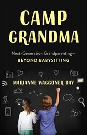 Camp Grandma : Next-generation Grandparenting-beyond Babysitting cover image