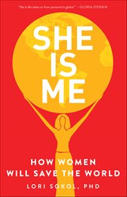 She Is Me : How Women Will Save The World cover image