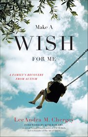 Make a Wish for Me : A Family's Recovery From Autism cover image