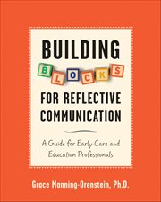 Building Blocks for Reflective Communication : A Guide For Early Care And Education Professionals cover image