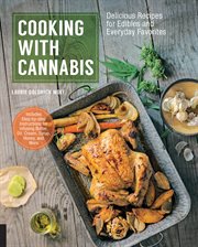 Cooking With Cannabis : Delicious Recipes for Edibles and Everyday Favorites cover image