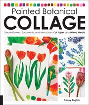 Painted botanical collage : create flowers, succulents, and herbs from cut paper and mixed media cover image