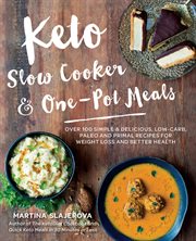 Keto Slow Cooker & One : Pot Meals. Over 100 Simple & Delicious Low-Carb, Paleo and Primal Recipes for Weight Loss and Better Health cover image