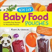101 DIY Baby Food Pouches : Incredibly Easy Recipes for Reusable Pouches cover image