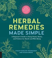 Herbal remedies made simple : a beginner's guide to using plants, herbs, and flowers for health and well-being cover image