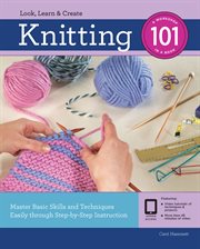 Knitting 101 : master basic skills and techniques easily through step-by-step instruction cover image