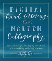 Digital hand lettering and modern calligraphy : essential techniques plus step-by-step tutorials for scanning, editing, and creating on a tablet cover image