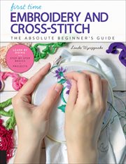 First time embroidery and cross-stitch : the absolute beginner's guide cover image