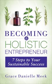 Becoming a holistic entrepreneur : 7 steps to your sustainable success cover image
